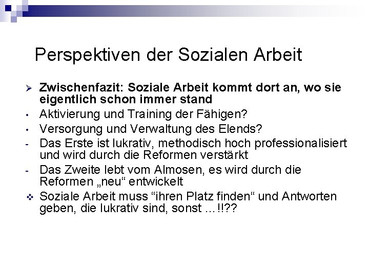 Perspektiven der Sozialen Arbeit Ø • • v Zwischenfazit: Soziale Arbeit kommt dort an,