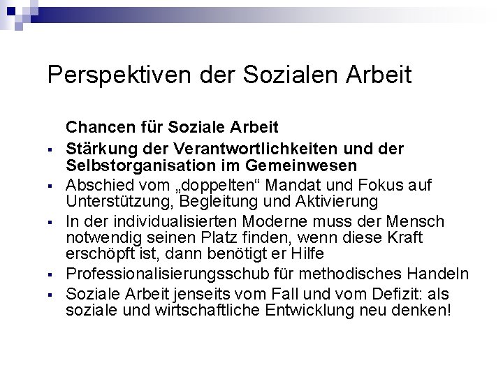 Perspektiven der Sozialen Arbeit § § § Chancen für Soziale Arbeit Stärkung der Verantwortlichkeiten