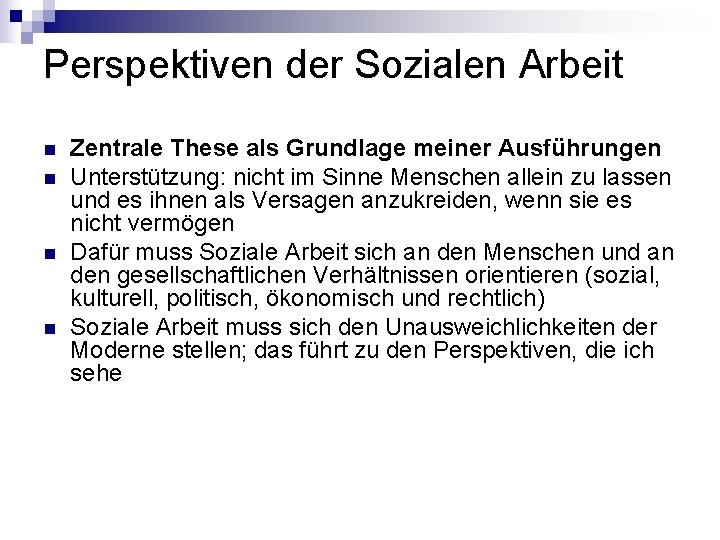 Perspektiven der Sozialen Arbeit n n Zentrale These als Grundlage meiner Ausführungen Unterstützung: nicht