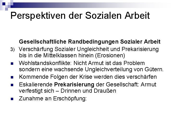 Perspektiven der Sozialen Arbeit Gesellschaftliche Randbedingungen Sozialer Arbeit 3) Verschärfung Sozialer Ungleichheit und Prekarisierung