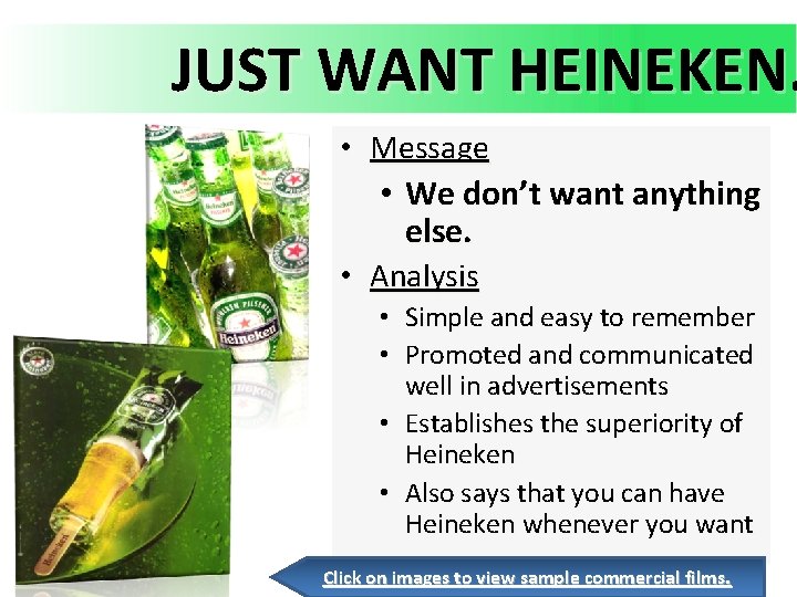 JUST WANT HEINEKEN. • Message • We don’t want anything else. • Analysis •