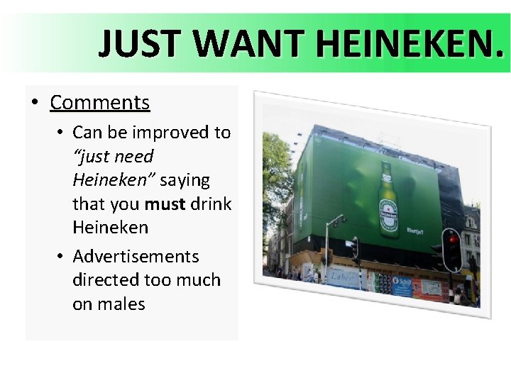 JUST WANT HEINEKEN. • Comments • Can be improved to “just need Heineken” saying