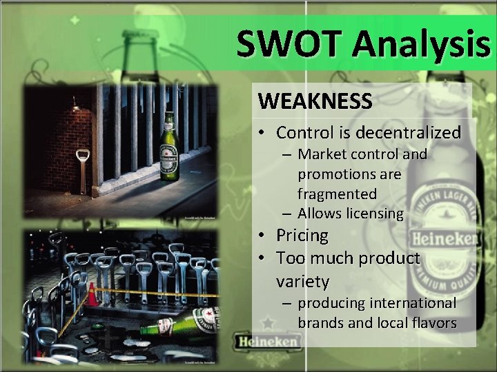 SWOT Analysis WEAKNESS • Control is decentralized – Market control and promotions are fragmented