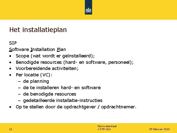 Het installatieplan SIP Software Installation Plan • Scope (wat wordt er geïnstalleerd); • Benodigde
