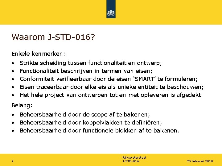 Waarom J-STD-016? Enkele kenmerken: • • • Strikte scheiding tussen functionaliteit en ontwerp; Functionaliteit