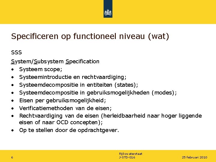 Specificeren op functioneel niveau (wat) SSS System/Subsystem Specification • Systeem scope; • Systeemintroductie en