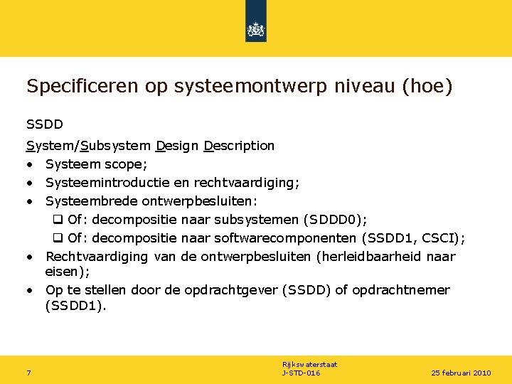 Specificeren op systeemontwerp niveau (hoe) SSDD System/Subsystem Design Description • Systeem scope; • Systeemintroductie