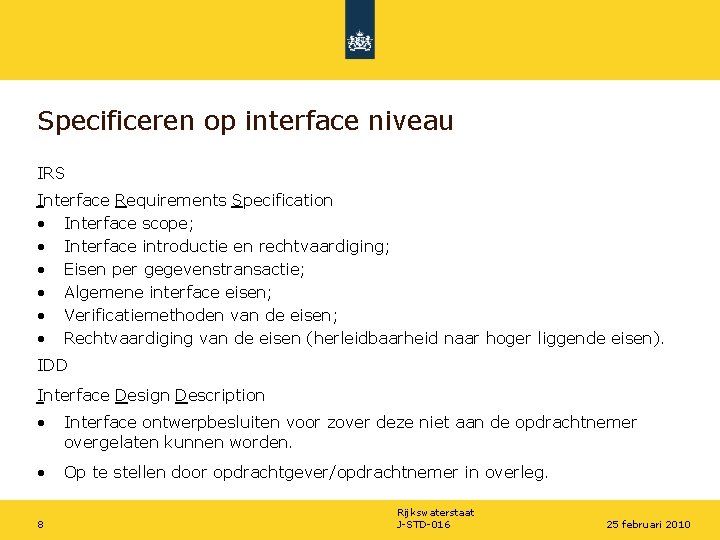Specificeren op interface niveau IRS Interface Requirements Specification • Interface scope; • Interface introductie
