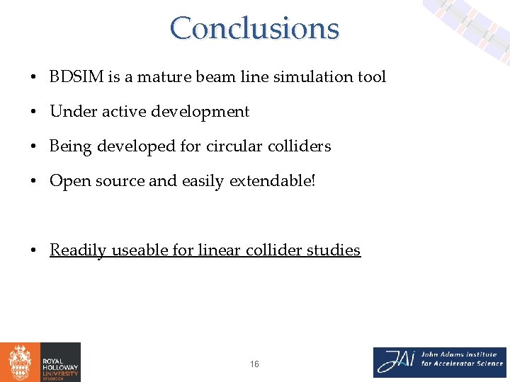Conclusions • BDSIM is a mature beam line simulation tool • Under active development