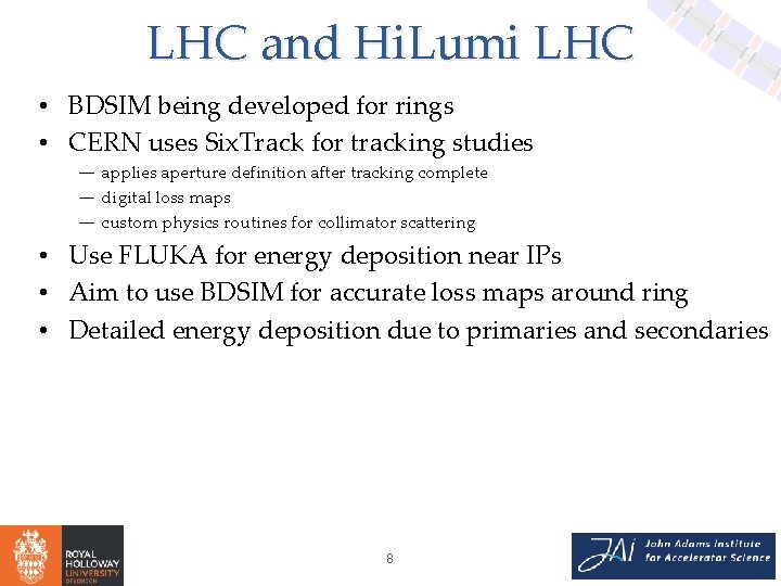 LHC and Hi. Lumi LHC • BDSIM being developed for rings • CERN uses