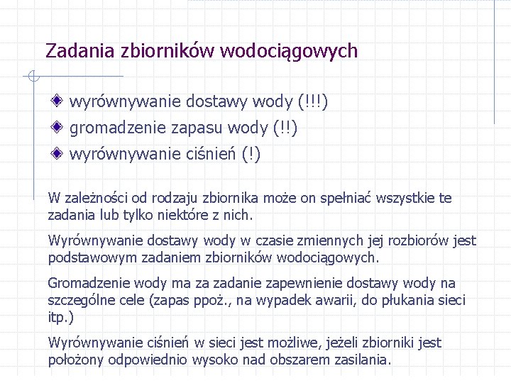 Zadania zbiorników wodociągowych wyrównywanie dostawy wody (!!!) gromadzenie zapasu wody (!!) wyrównywanie ciśnień (!)