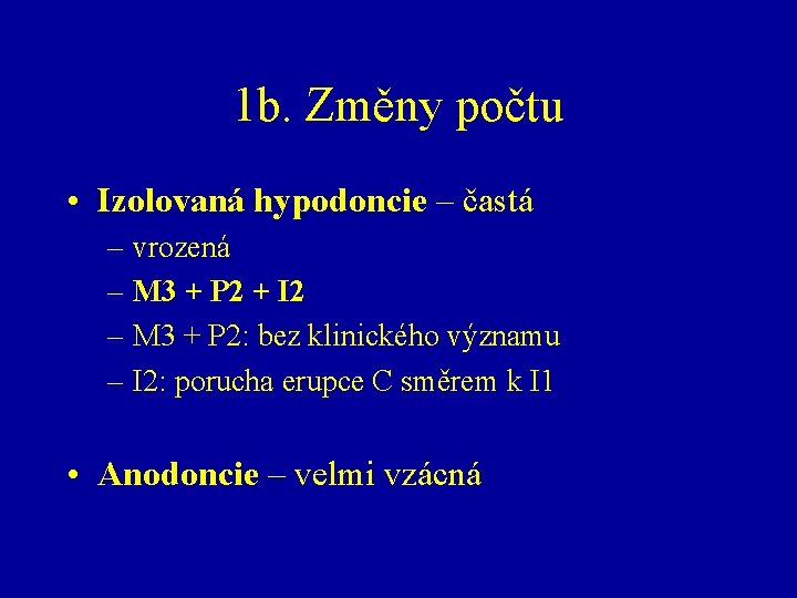 1 b. Změny počtu • Izolovaná hypodoncie – častá – vrozená – M 3