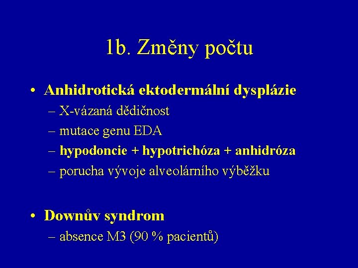 1 b. Změny počtu • Anhidrotická ektodermální dysplázie – X-vázaná dědičnost – mutace genu