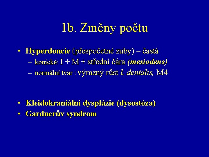 1 b. Změny počtu • Hyperdoncie (přespočetné zuby) – častá – konické: I +