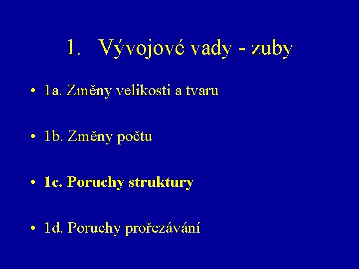 1. Vývojové vady - zuby • 1 a. Změny velikosti a tvaru • 1