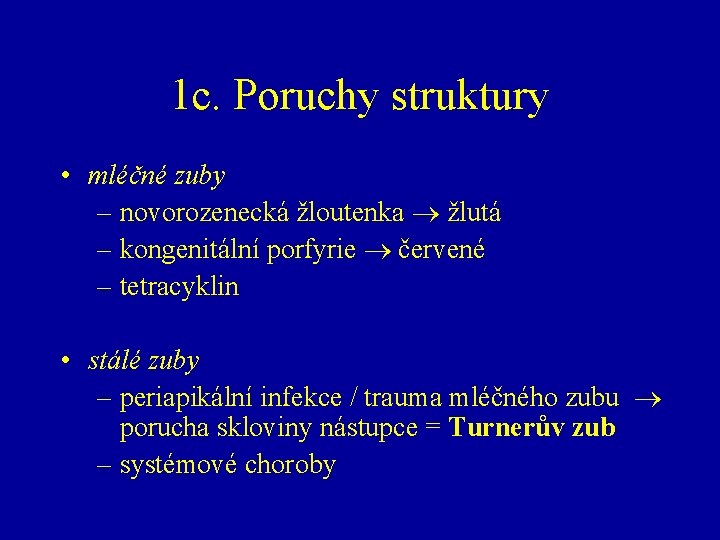 1 c. Poruchy struktury • mléčné zuby – novorozenecká žloutenka žlutá – kongenitální porfyrie