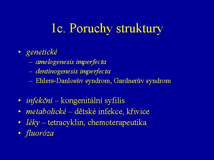 1 c. Poruchy struktury • genetické – amelogenesis imperfecta – dentinogenesis imperfecta – Ehlers-Danlosův