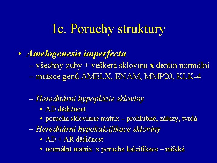 1 c. Poruchy struktury • Amelogenesis imperfecta – všechny zuby + veškerá sklovina x