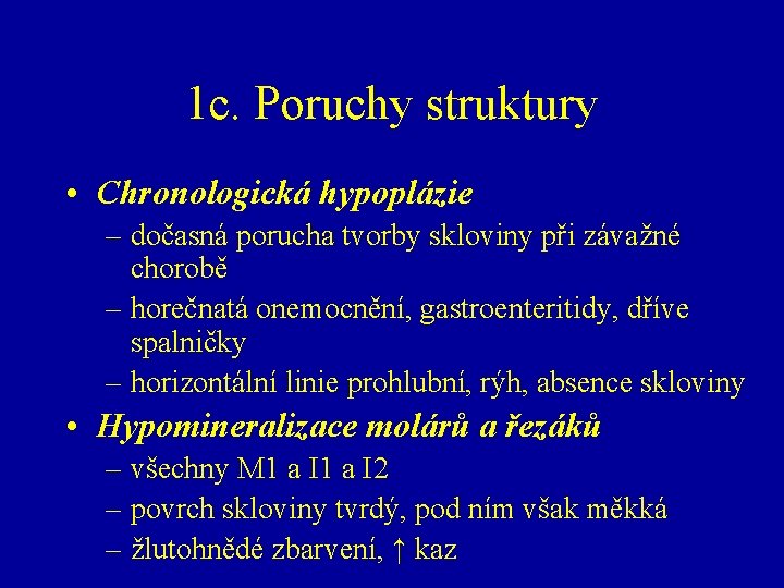 1 c. Poruchy struktury • Chronologická hypoplázie – dočasná porucha tvorby skloviny při závažné