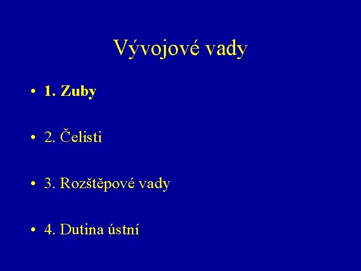 Vývojové vady • 1. Zuby • 2. Čelisti • 3. Rozštěpové vady • 4.