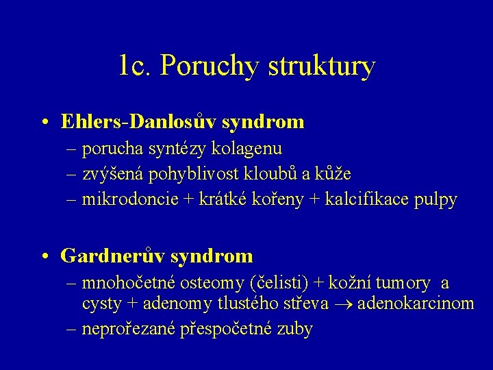 1 c. Poruchy struktury • Ehlers-Danlosův syndrom – porucha syntézy kolagenu – zvýšená pohyblivost