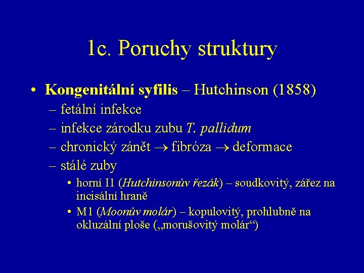 1 c. Poruchy struktury • Kongenitální syfilis – Hutchinson (1858) – fetální infekce –