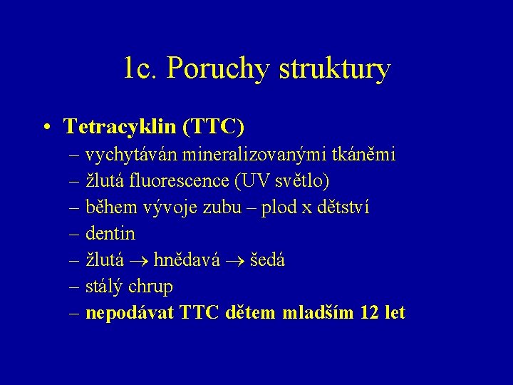 1 c. Poruchy struktury • Tetracyklin (TTC) – vychytáván mineralizovanými tkáněmi – žlutá fluorescence