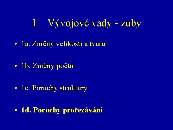 1. Vývojové vady - zuby • 1 a. Změny velikosti a tvaru • 1