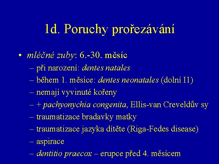 1 d. Poruchy prořezávání • mléčné zuby: 6. -30. měsíc – při narození: dentes