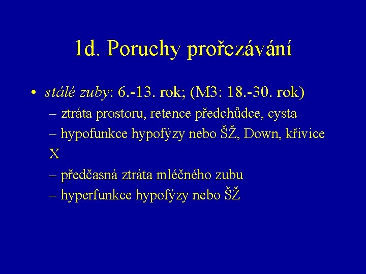 1 d. Poruchy prořezávání • stálé zuby: 6. -13. rok; (M 3: 18. -30.