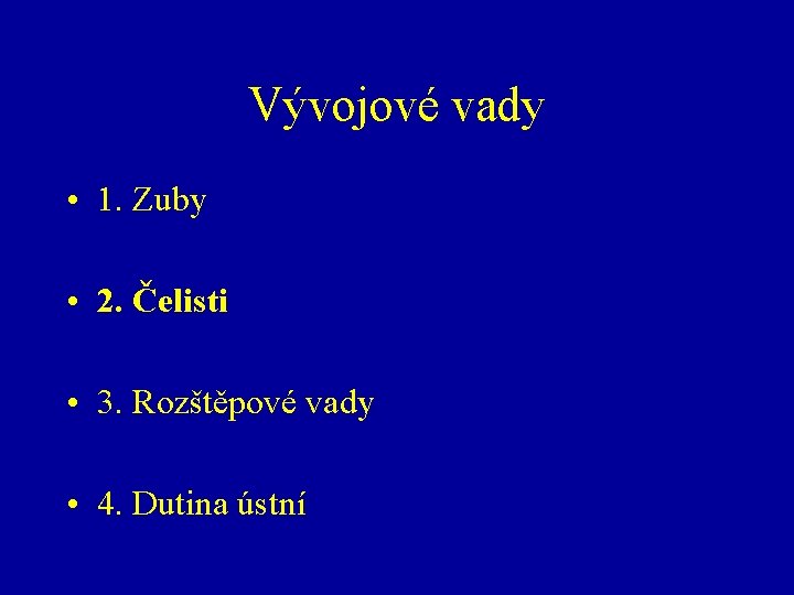 Vývojové vady • 1. Zuby • 2. Čelisti • 3. Rozštěpové vady • 4.