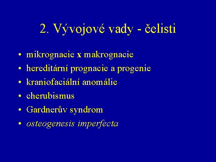 2. Vývojové vady - čelisti • • • mikrognacie x makrognacie hereditární prognacie a