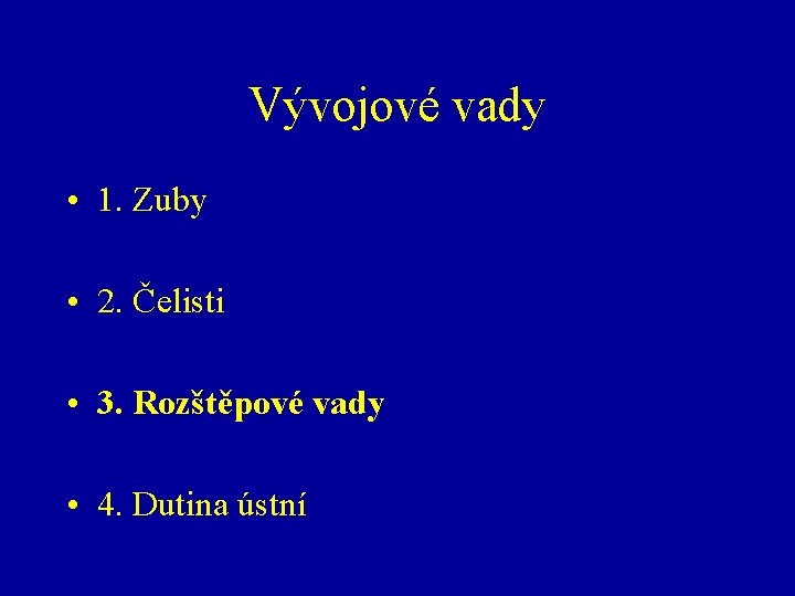 Vývojové vady • 1. Zuby • 2. Čelisti • 3. Rozštěpové vady • 4.