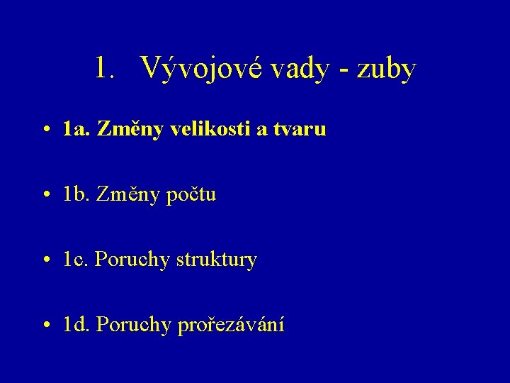 1. Vývojové vady - zuby • 1 a. Změny velikosti a tvaru • 1