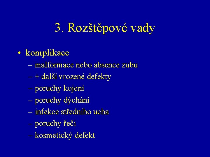 3. Rozštěpové vady • komplikace – malformace nebo absence zubu – + další vrozené