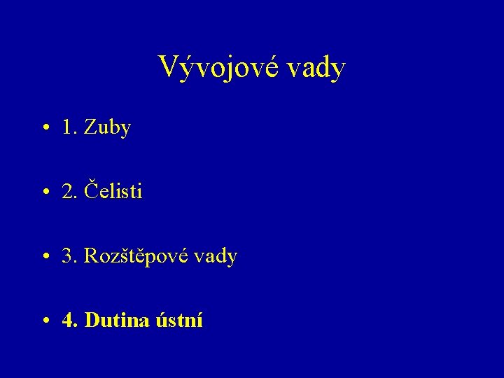 Vývojové vady • 1. Zuby • 2. Čelisti • 3. Rozštěpové vady • 4.