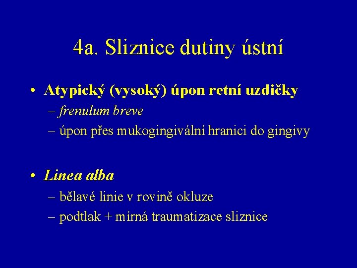 4 a. Sliznice dutiny ústní • Atypický (vysoký) úpon retní uzdičky – frenulum breve