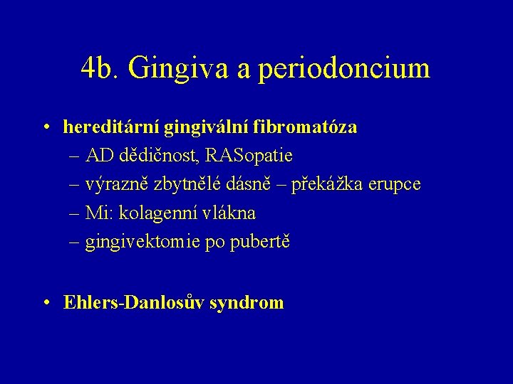 4 b. Gingiva a periodoncium • hereditární gingivální fibromatóza – AD dědičnost, RASopatie –