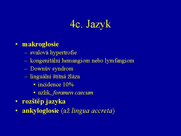 4 c. Jazyk • makroglosie – – svalová hypertrofie kongenitální hemangiom nebo lymfangiom Downův