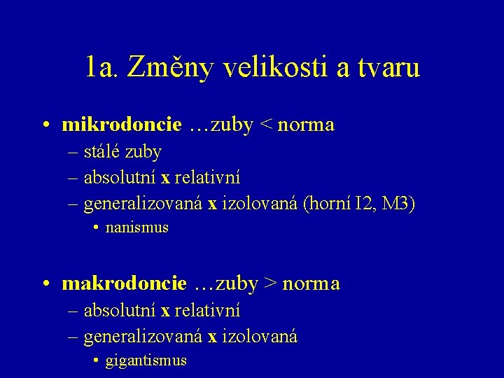 1 a. Změny velikosti a tvaru • mikrodoncie …zuby < norma – stálé zuby