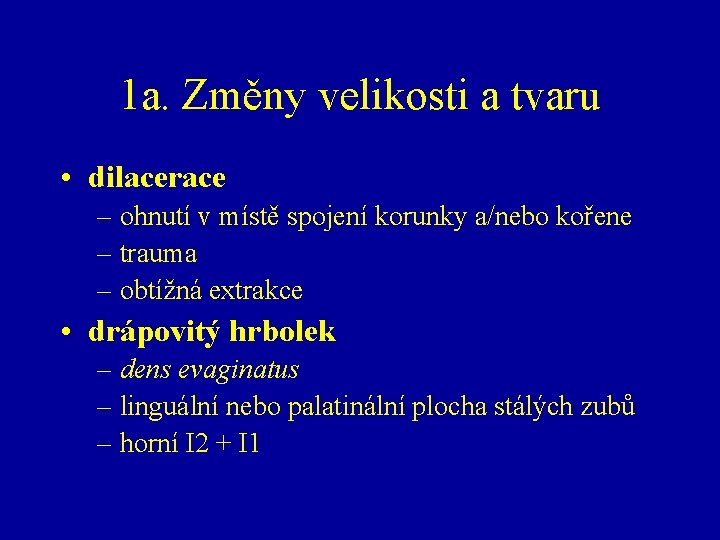 1 a. Změny velikosti a tvaru • dilacerace – ohnutí v místě spojení korunky