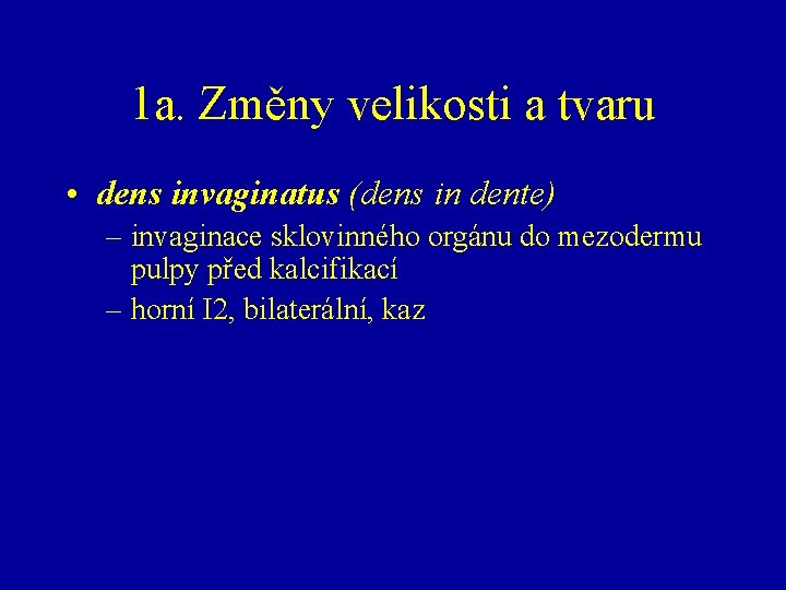 1 a. Změny velikosti a tvaru • dens invaginatus (dens in dente) – invaginace