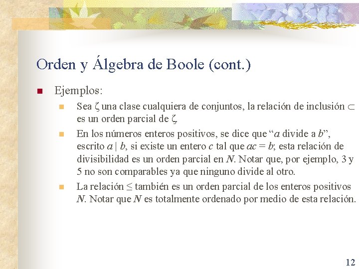 Orden y Álgebra de Boole (cont. ) n Ejemplos: n n n Sea ζ