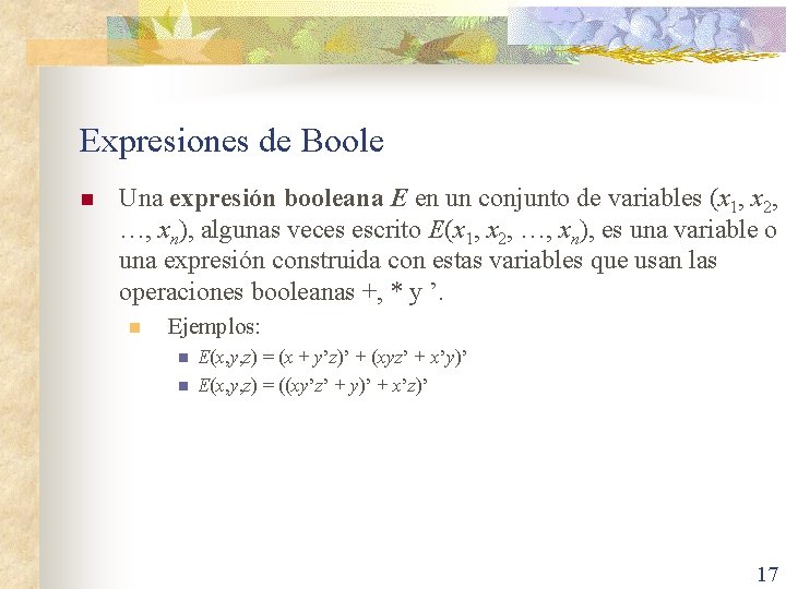 Expresiones de Boole n Una expresión booleana E en un conjunto de variables (x