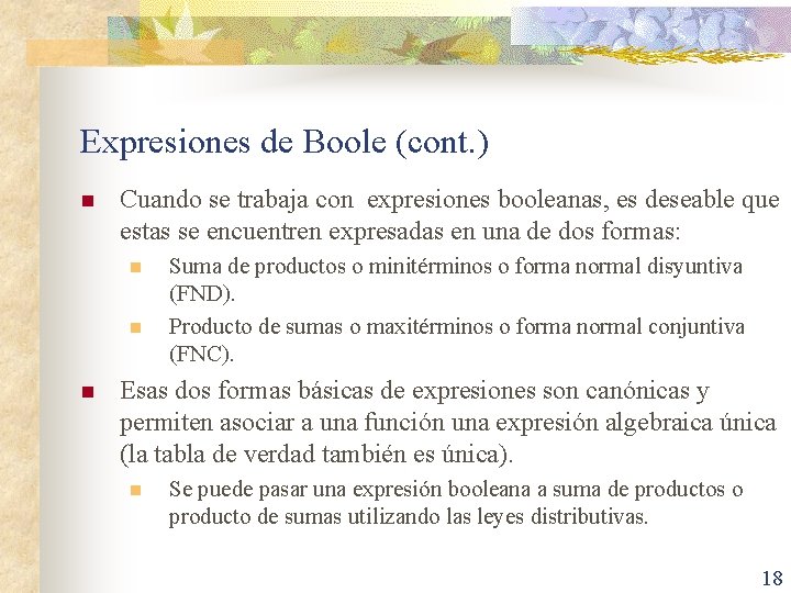 Expresiones de Boole (cont. ) n Cuando se trabaja con expresiones booleanas, es deseable