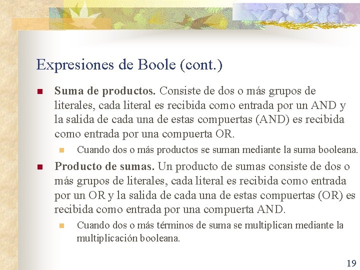 Expresiones de Boole (cont. ) n Suma de productos. Consiste de dos o más