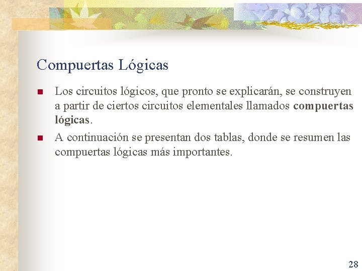 Compuertas Lógicas n n Los circuitos lógicos, que pronto se explicarán, se construyen a