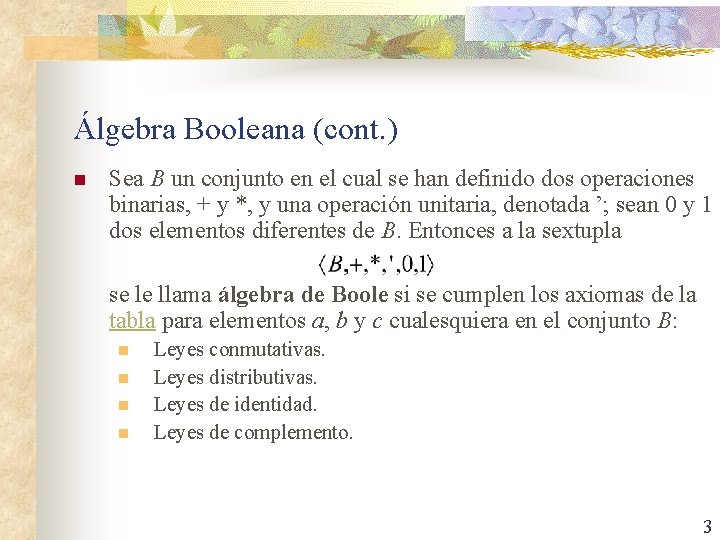 Álgebra Booleana (cont. ) n Sea B un conjunto en el cual se han
