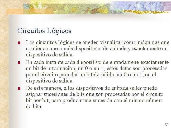 Circuitos Lógicos n n n Los circuitos lógicos se pueden visualizar como máquinas que