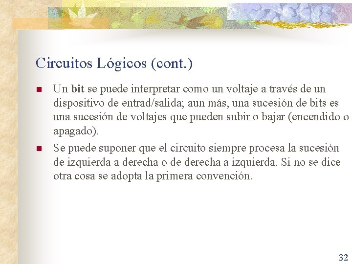 Circuitos Lógicos (cont. ) n n Un bit se puede interpretar como un voltaje